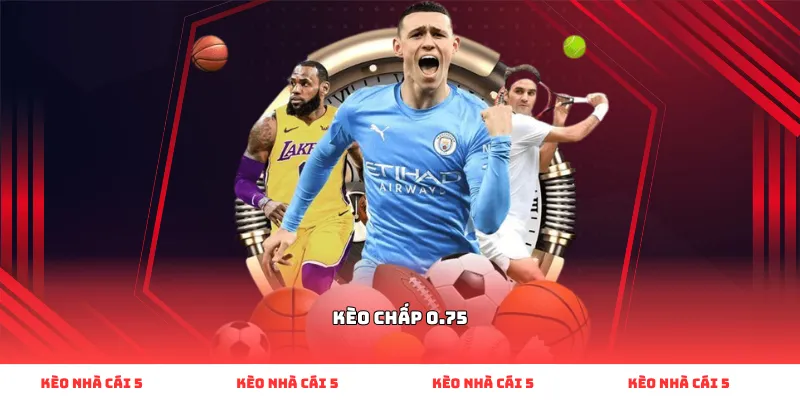 kèo chấp 0.75