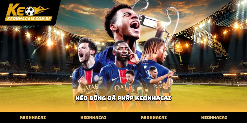 Tra cứu kèo bóng đá pháp keonhacai chuẩn xác nhất