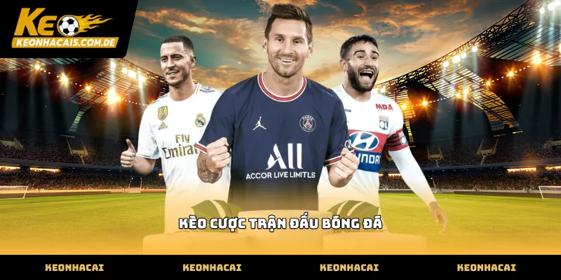 Theo dõi sát sao biến động kèo cược trận đấu bóng đá
