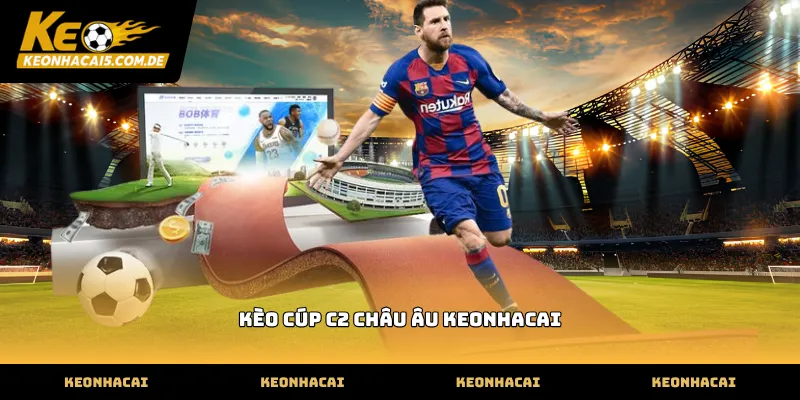 Theo dõi kèo cúp c2 châu âu keonhacai tại Kèo Nhà Cái