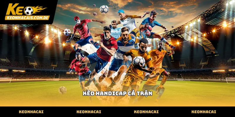 Các mức tỷ lệ kèo handicap cả trận thường gặp nhất