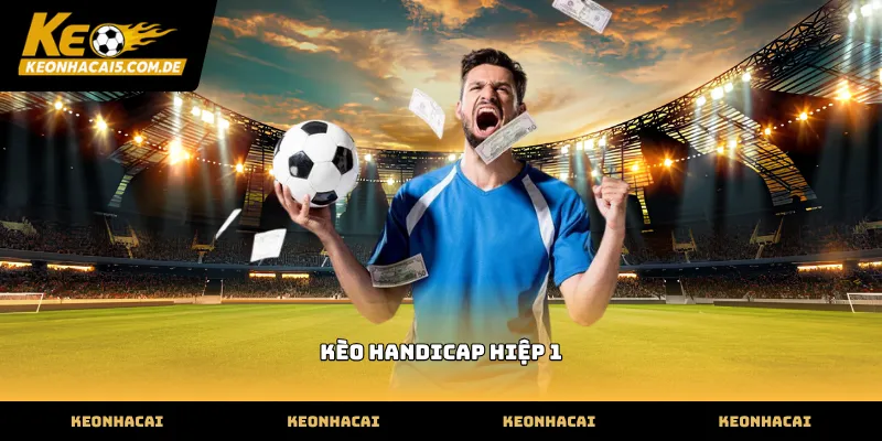Cách đọc kèo handicap hiệp 1 tại cổng game