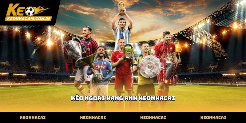 Theo dõi bảng kèo ngoại hạng anh keonhacai cập nhật mới nhất