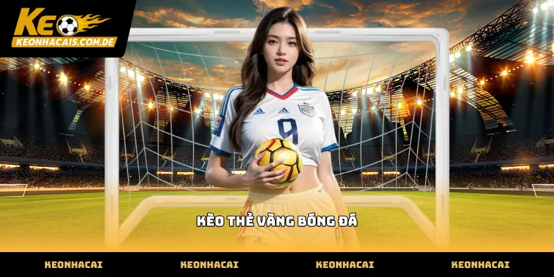Hình thức đặt cược kèo thẻ vàng bóng đá phổ biến