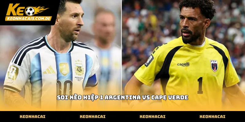 Cách soi kèo hiệp 1 argentina vs cape verde tại trang chủ
